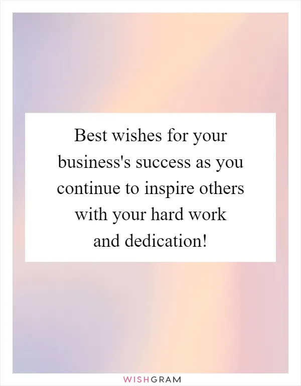 Best wishes for your business's success as you continue to inspire others with your hard work and dedication!