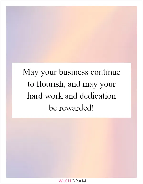 May your business continue to flourish, and may your hard work and dedication be rewarded!