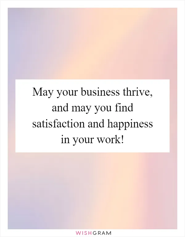 May your business thrive, and may you find satisfaction and happiness in your work!