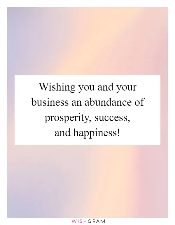 Wishing you and your business an abundance of prosperity, success, and happiness!