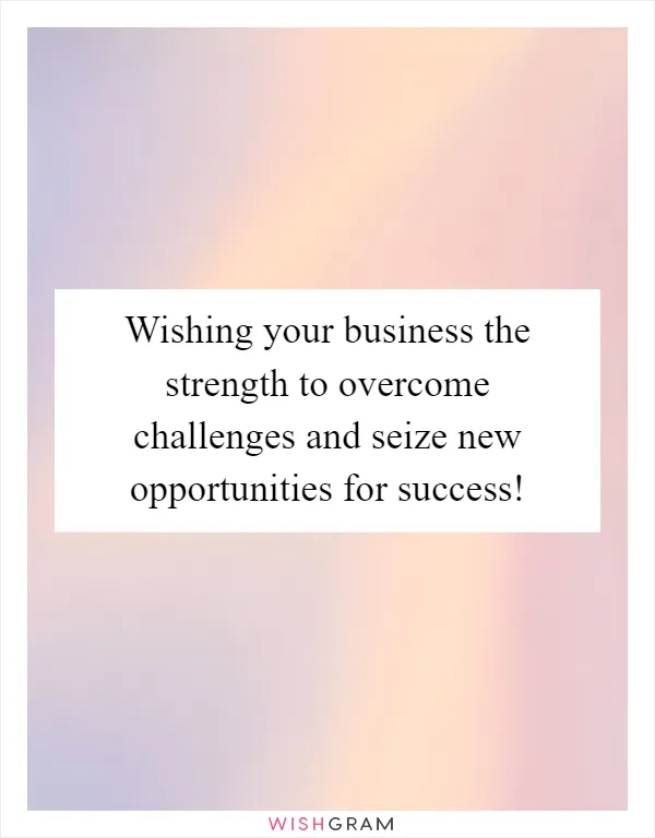 Wishing your business the strength to overcome challenges and seize new opportunities for success!