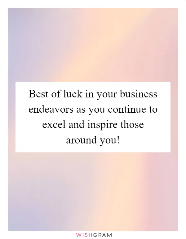 Best of luck in your business endeavors as you continue to excel and inspire those around you!