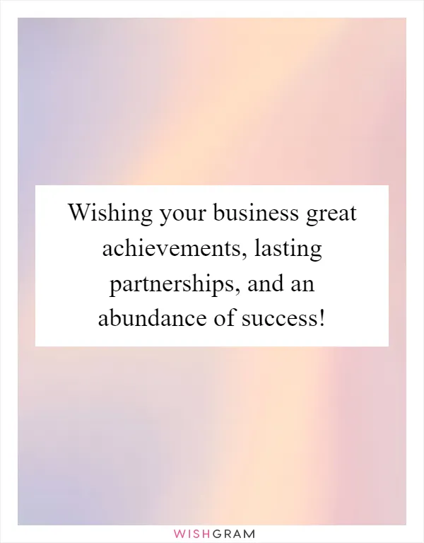 Wishing your business great achievements, lasting partnerships, and an abundance of success!