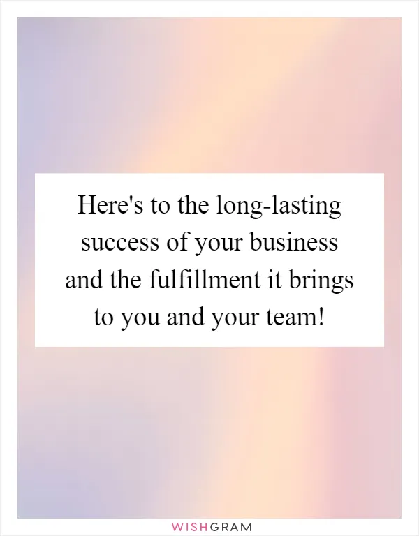 Here's to the long-lasting success of your business and the fulfillment it brings to you and your team!