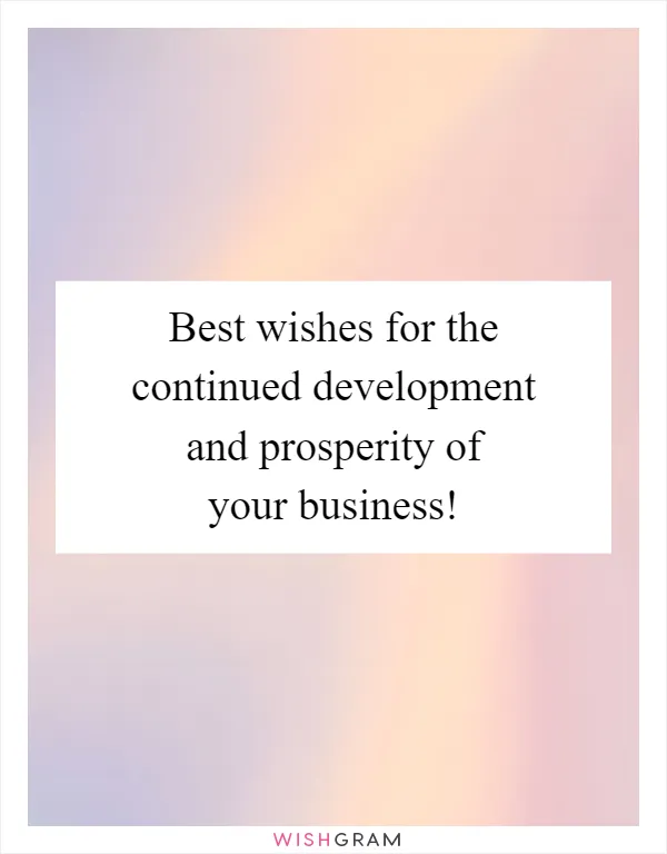 Best wishes for the continued development and prosperity of your business!