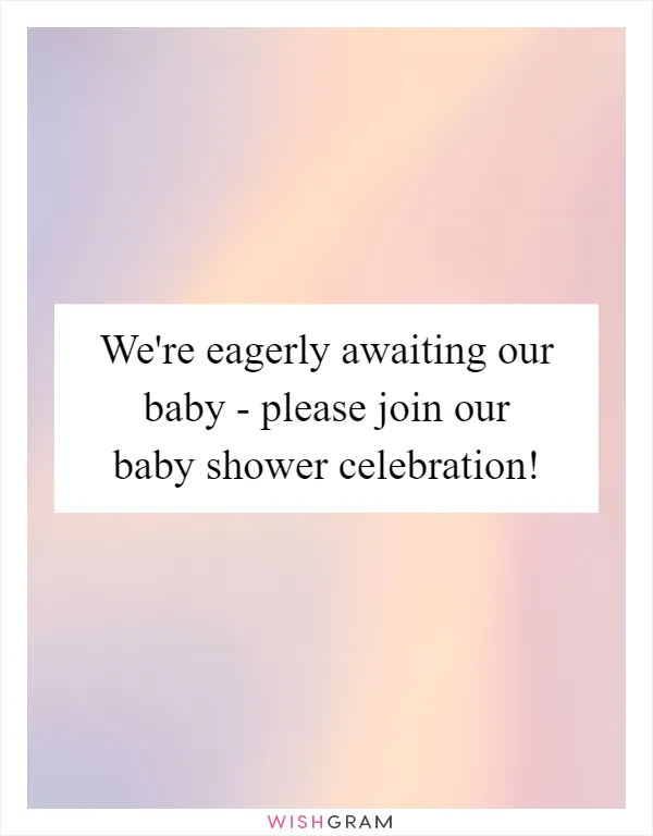 We're eagerly awaiting our baby - please join our baby shower celebration!