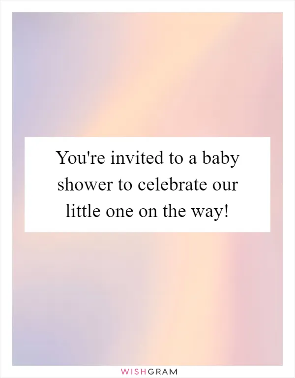 You're invited to a baby shower to celebrate our little one on the way!
