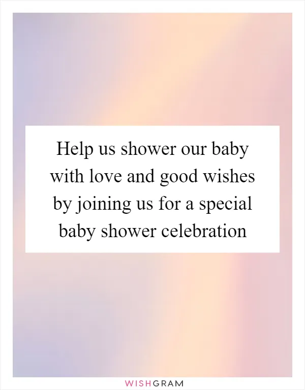 Help us shower our baby with love and good wishes by joining us for a special baby shower celebration
