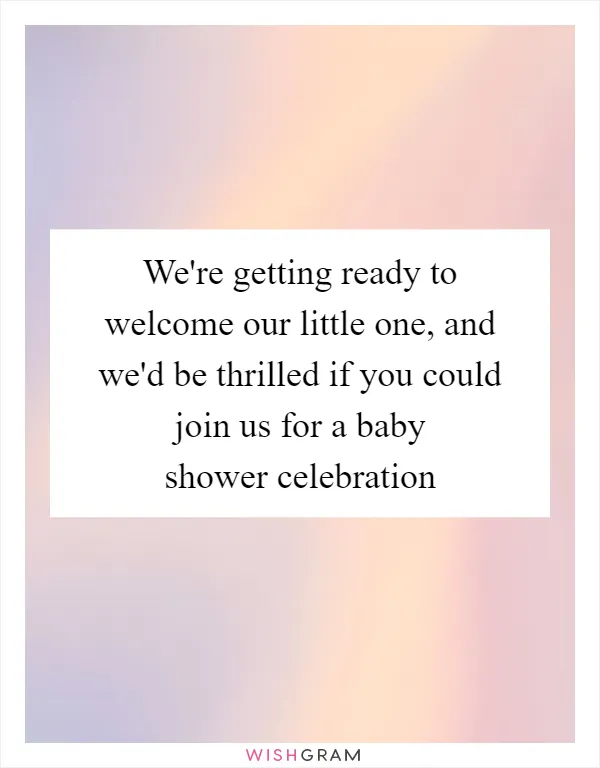 We're getting ready to welcome our little one, and we'd be thrilled if you could join us for a baby shower celebration