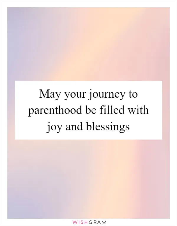 May your journey to parenthood be filled with joy and blessings