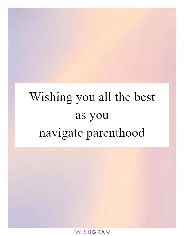 Wishing you all the best as you navigate parenthood