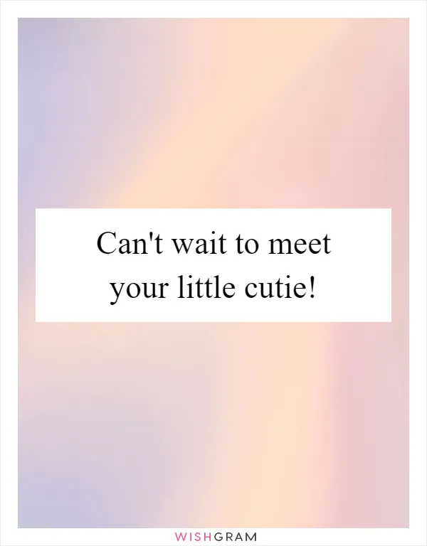 Can't wait to meet your little cutie!