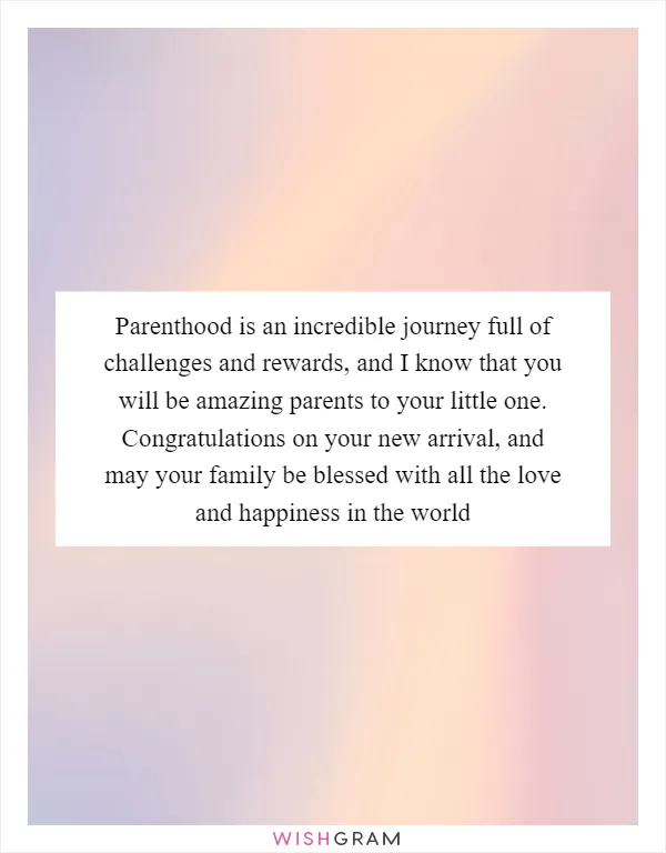 Parenthood is an incredible journey full of challenges and rewards, and I know that you will be amazing parents to your little one. Congratulations on your new arrival, and may your family be blessed with all the love and happiness in the world