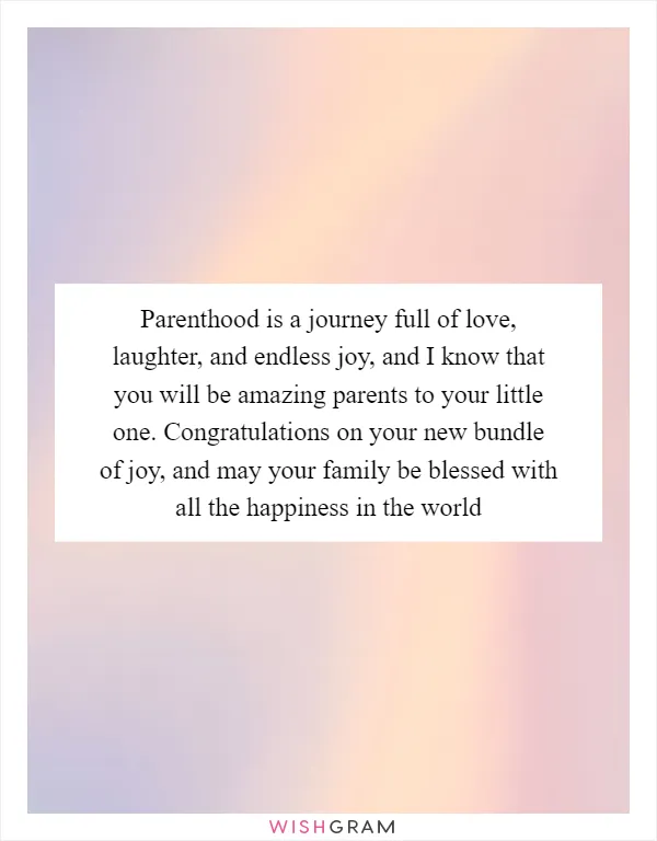 Parenthood is a journey full of love, laughter, and endless joy, and I know that you will be amazing parents to your little one. Congratulations on your new bundle of joy, and may your family be blessed with all the happiness in the world