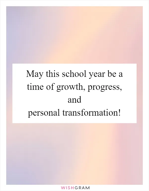May this school year be a time of growth, progress, and personal transformation!