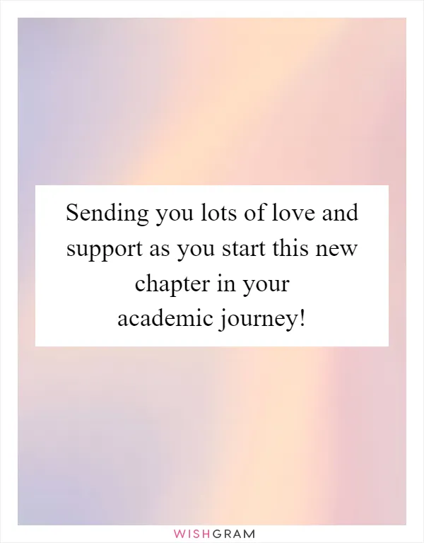 Sending you lots of love and support as you start this new chapter in your academic journey!