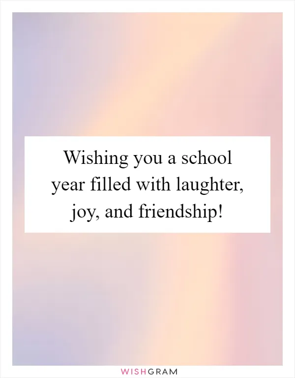 Wishing you a school year filled with laughter, joy, and friendship!