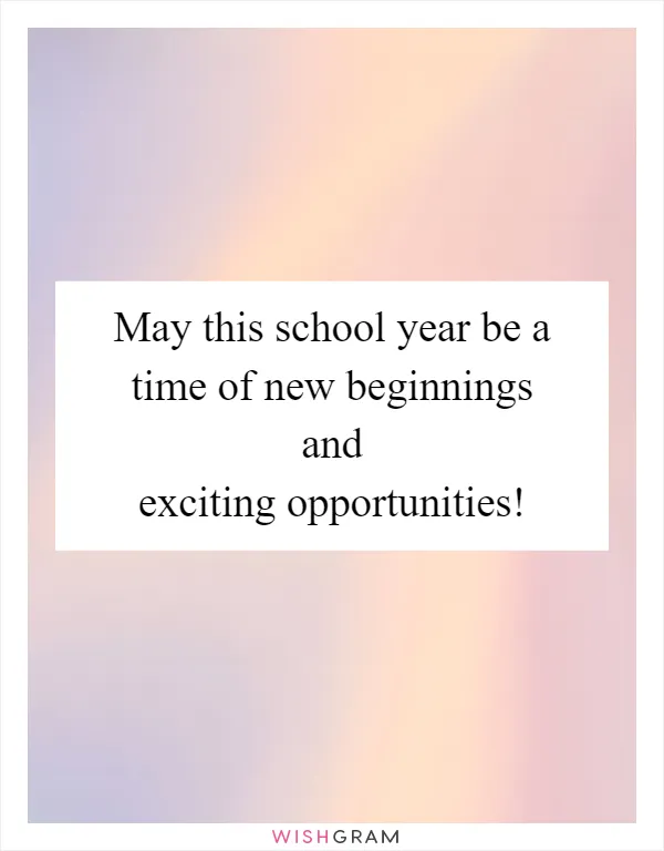 May this school year be a time of new beginnings and exciting opportunities!