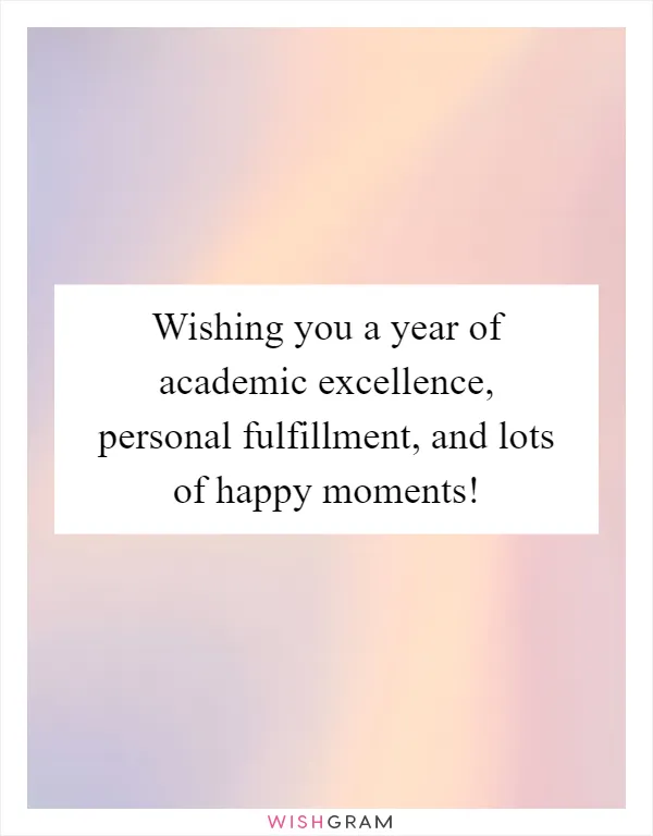Wishing you a year of academic excellence, personal fulfillment, and lots of happy moments!