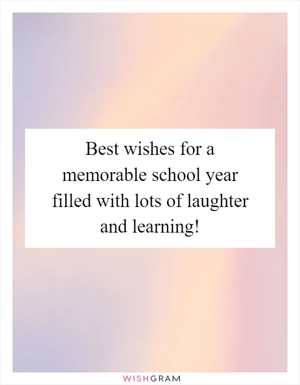Best wishes for a memorable school year filled with lots of laughter and learning!