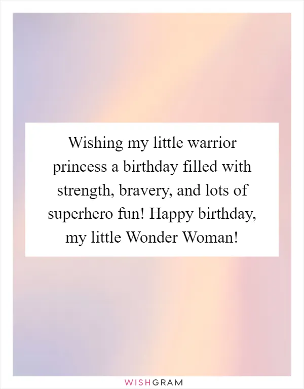 Wishing my little warrior princess a birthday filled with strength, bravery, and lots of superhero fun! Happy birthday, my little Wonder Woman!
