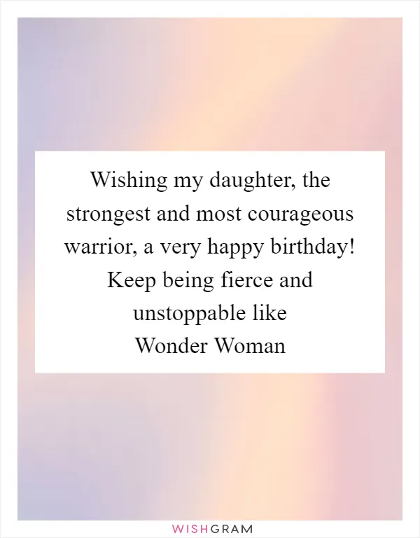 Wishing my daughter, the strongest and most courageous warrior, a very happy birthday! Keep being fierce and unstoppable like Wonder Woman