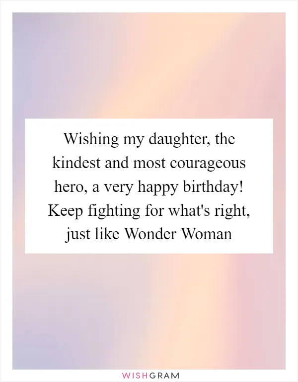 Wishing my daughter, the kindest and most courageous hero, a very happy birthday! Keep fighting for what's right, just like Wonder Woman