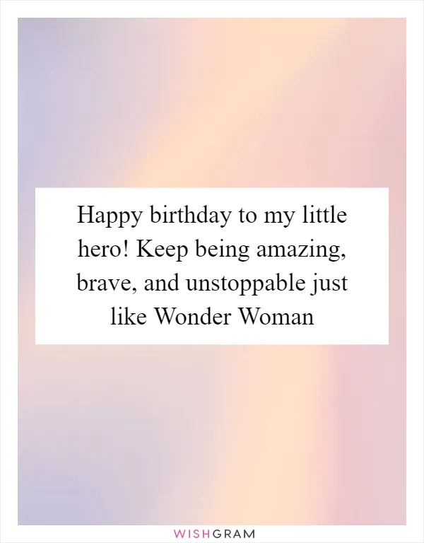 Happy birthday to my little hero! Keep being amazing, brave, and unstoppable just like Wonder Woman