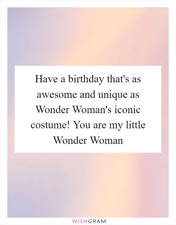 Have a birthday that's as awesome and unique as Wonder Woman's iconic costume! You are my little Wonder Woman
