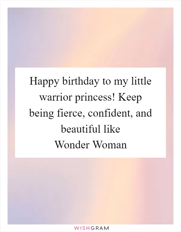 Happy birthday to my little warrior princess! Keep being fierce, confident, and beautiful like Wonder Woman