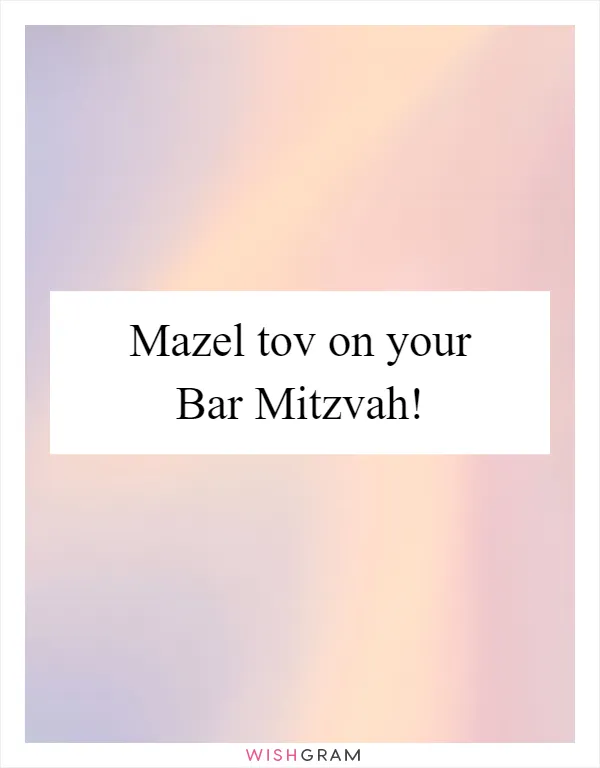 Mazel tov on your Bar Mitzvah!