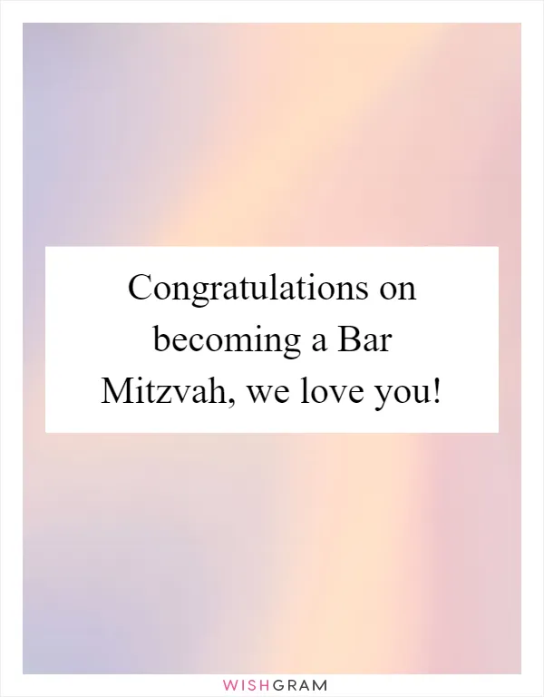 Congratulations on becoming a Bar Mitzvah, we love you!