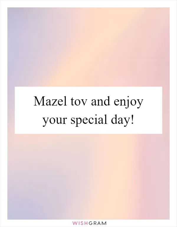 Mazel tov and enjoy your special day!