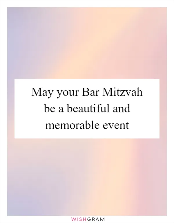 May your Bar Mitzvah be a beautiful and memorable event
