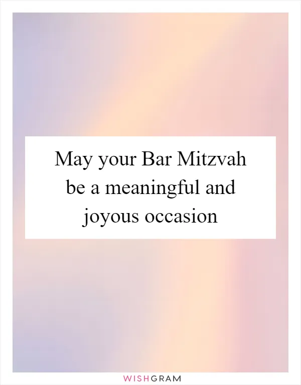 May your Bar Mitzvah be a meaningful and joyous occasion