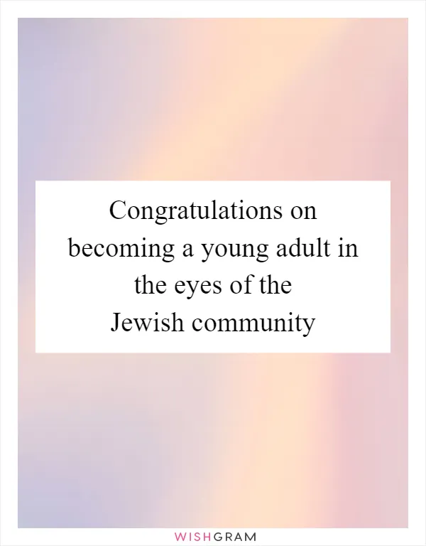 Congratulations on becoming a young adult in the eyes of the Jewish community