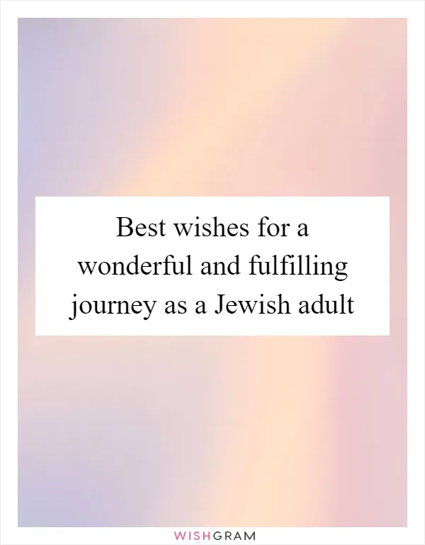 Best wishes for a wonderful and fulfilling journey as a Jewish adult