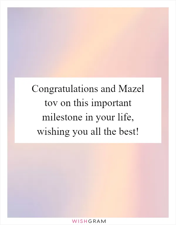 Congratulations and Mazel tov on this important milestone in your life, wishing you all the best!