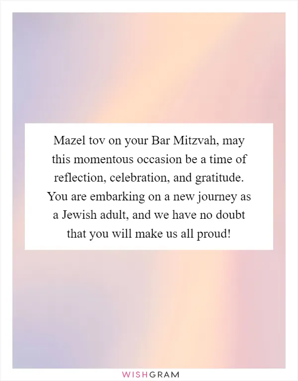Mazel tov on your Bar Mitzvah, may this momentous occasion be a time of reflection, celebration, and gratitude. You are embarking on a new journey as a Jewish adult, and we have no doubt that you will make us all proud!