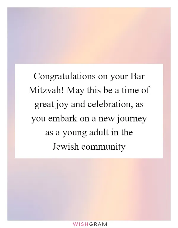 Congratulations on your Bar Mitzvah! May this be a time of great joy and celebration, as you embark on a new journey as a young adult in the Jewish community