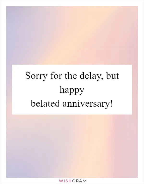 Sorry for the delay, but happy belated anniversary!
