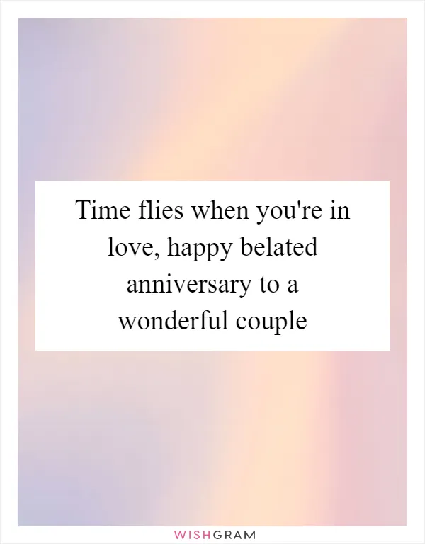 Time flies when you're in love, happy belated anniversary to a wonderful couple