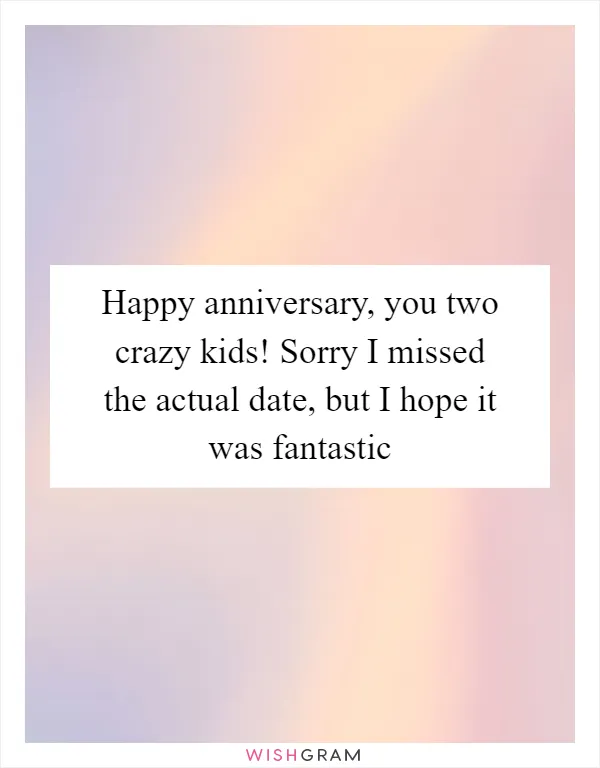 Happy anniversary, you two crazy kids! Sorry I missed the actual date, but I hope it was fantastic