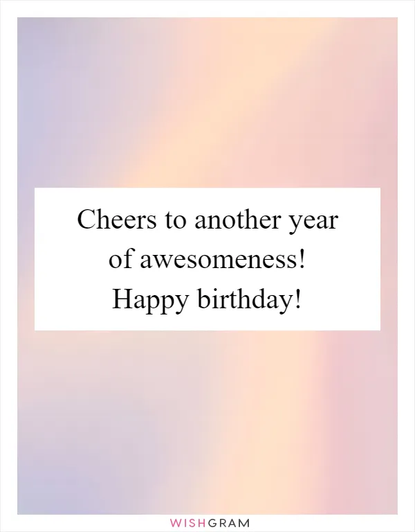Cheers to another year of awesomeness! Happy birthday!
