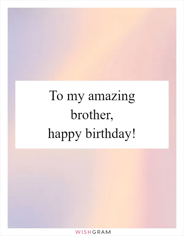 To my amazing brother, happy birthday!