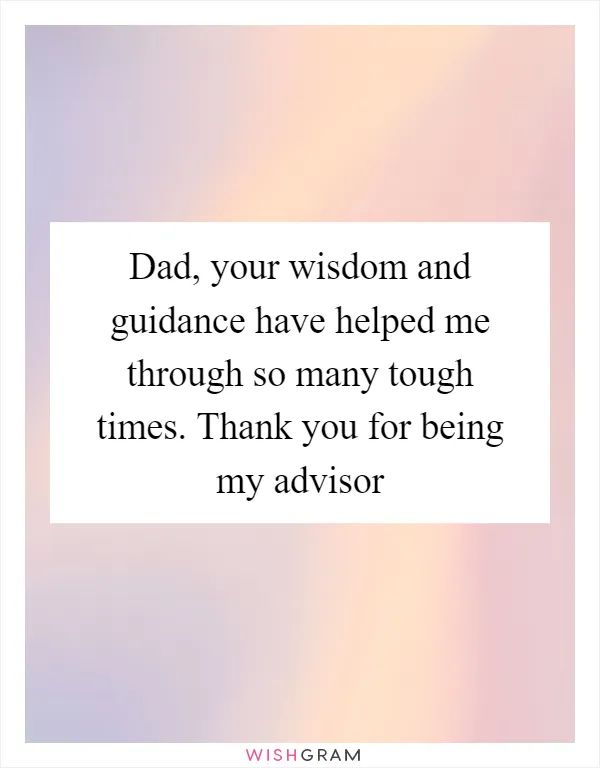Dad, your wisdom and guidance have helped me through so many tough times. Thank you for being my advisor