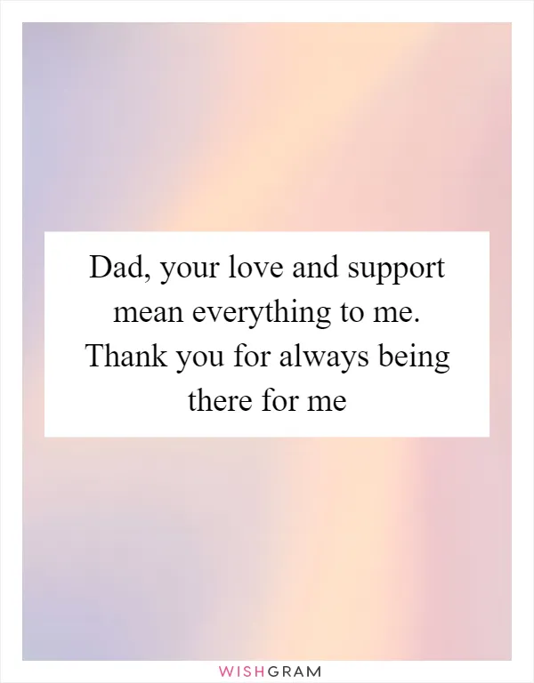 Dad, your love and support mean everything to me. Thank you for always being there for me