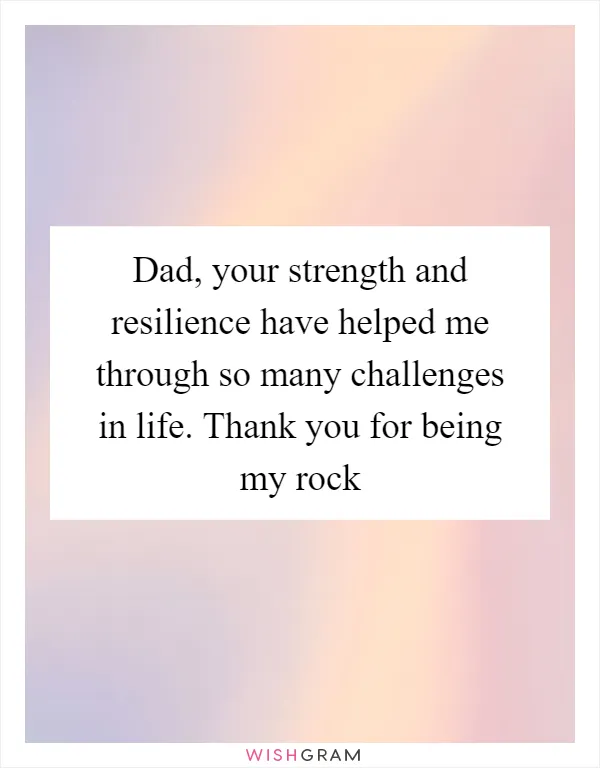 Dad, your strength and resilience have helped me through so many challenges in life. Thank you for being my rock
