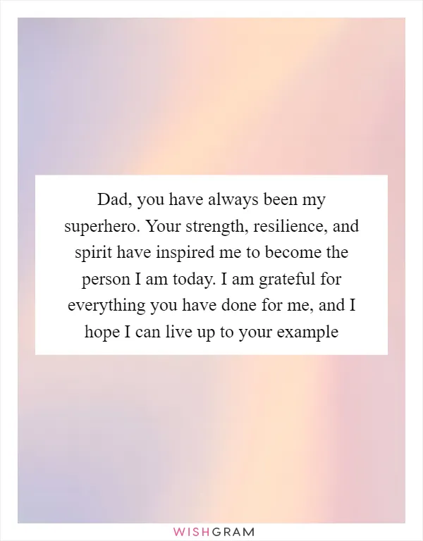 Dad, you have always been my superhero. Your strength, resilience, and spirit have inspired me to become the person I am today. I am grateful for everything you have done for me, and I hope I can live up to your example