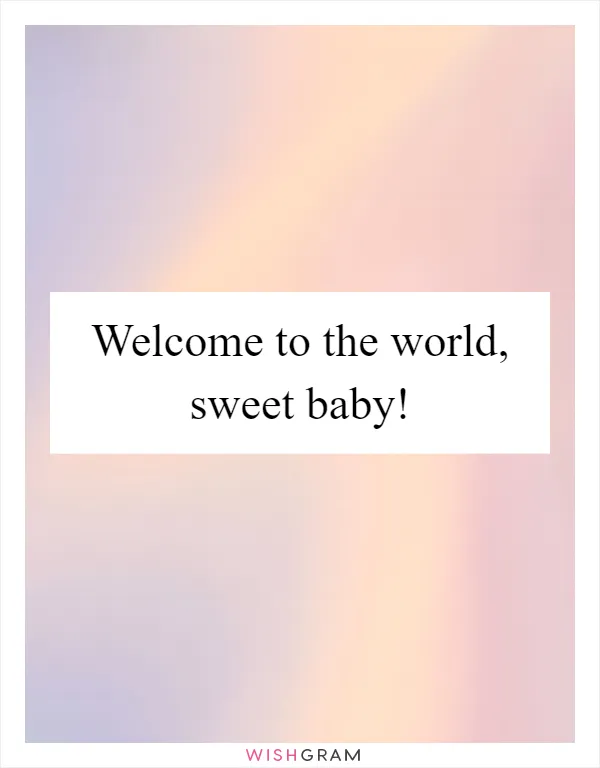 Welcome to the world, sweet baby!